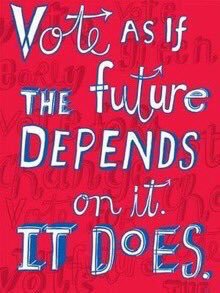 Red poster, blue and white print: Vote as if the future depends on it. It does.